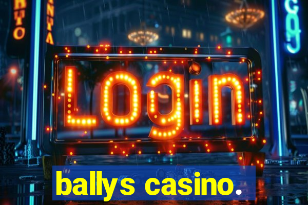 ballys casino.