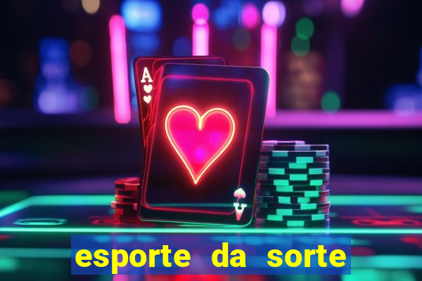 esporte da sorte casino mobile