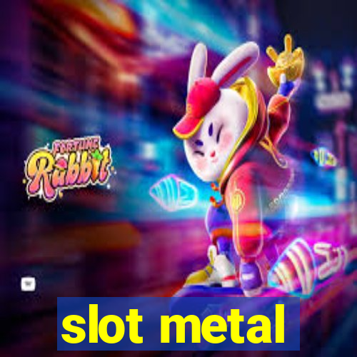 slot metal