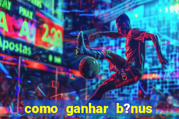 como ganhar b?nus no fortune tiger