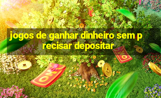 jogos de ganhar dinheiro sem precisar depositar