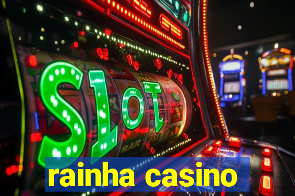 rainha casino