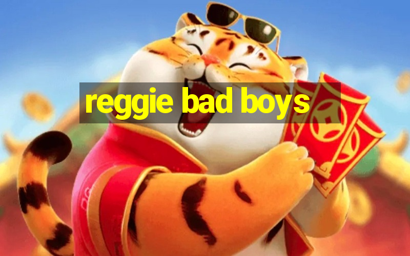 reggie bad boys