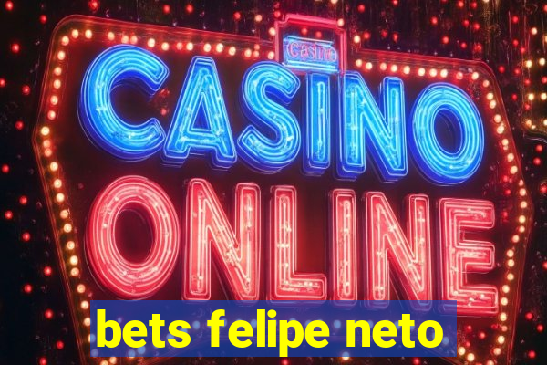 bets felipe neto