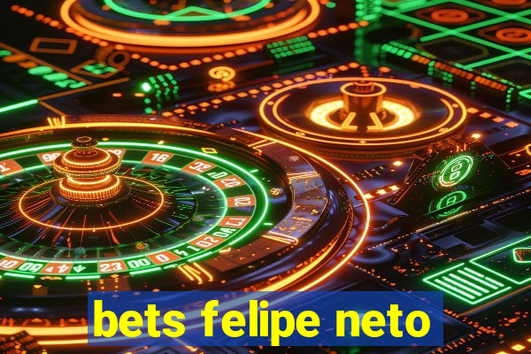 bets felipe neto