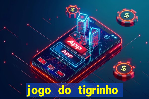 jogo do tigrinho que ganha b么nus