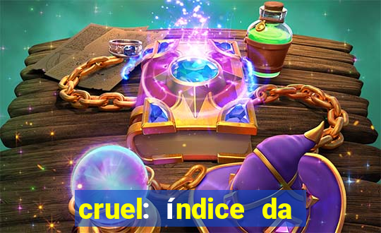 cruel: índice da maldade pdf cruel índice da maldade pdf grátis