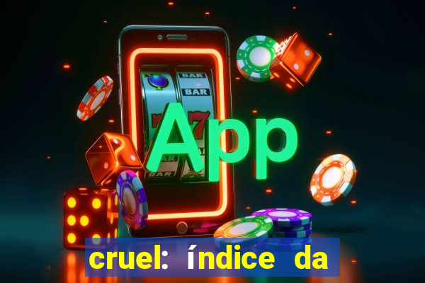 cruel: índice da maldade pdf cruel índice da maldade pdf grátis