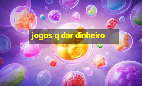 jogos q dar dinheiro