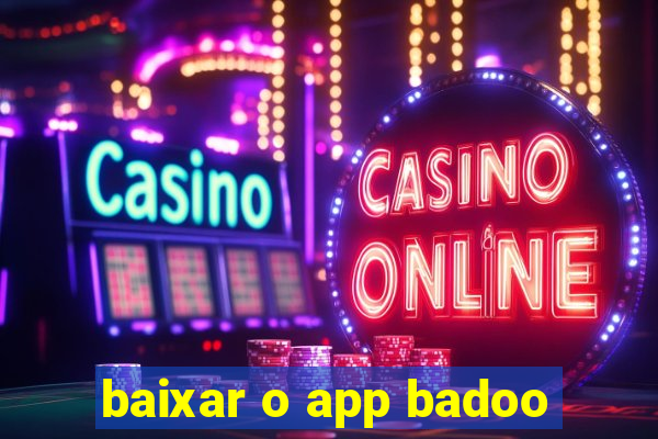 baixar o app badoo