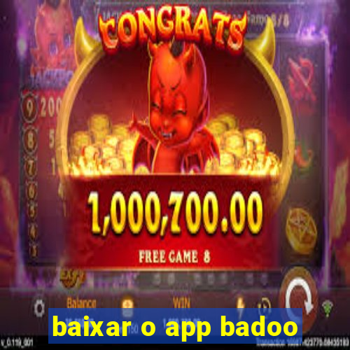 baixar o app badoo