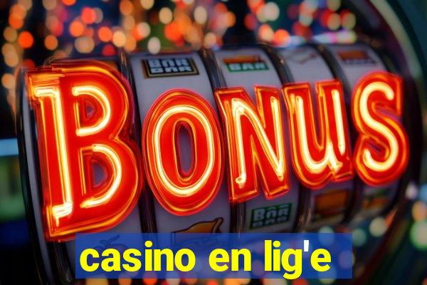 casino en lig'e