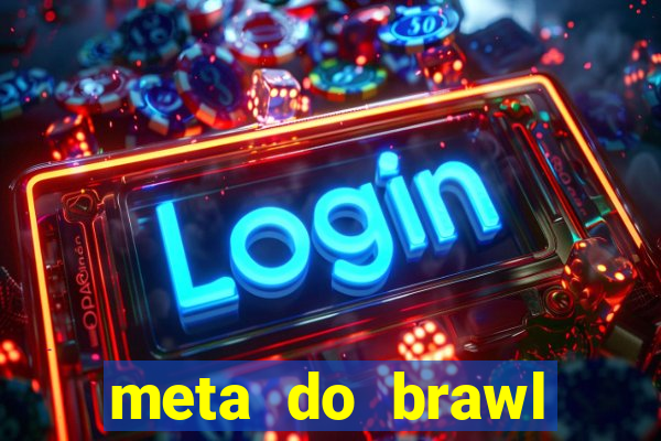 meta do brawl stars 2024