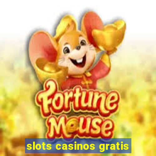 slots casinos gratis