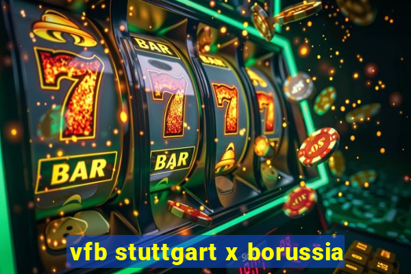 vfb stuttgart x borussia