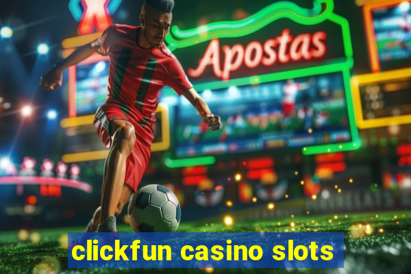 clickfun casino slots