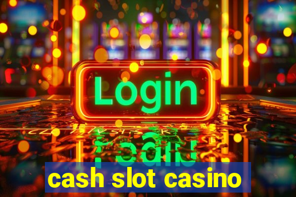 cash slot casino