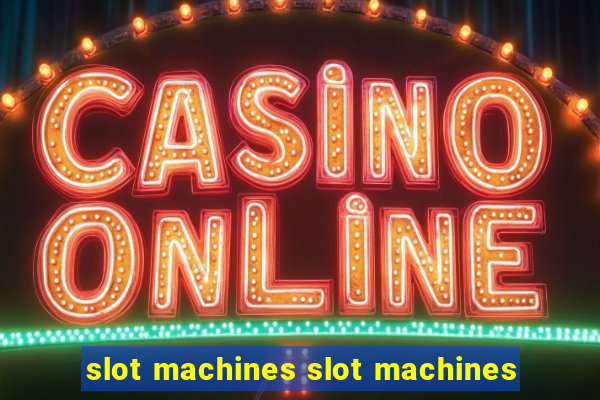 slot machines slot machines