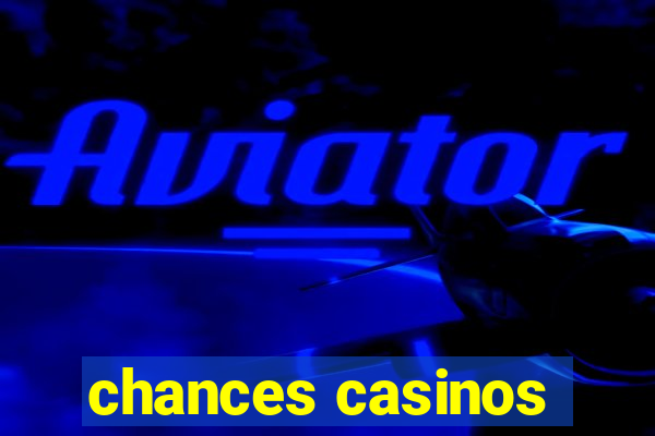 chances casinos