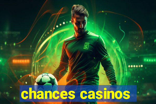 chances casinos