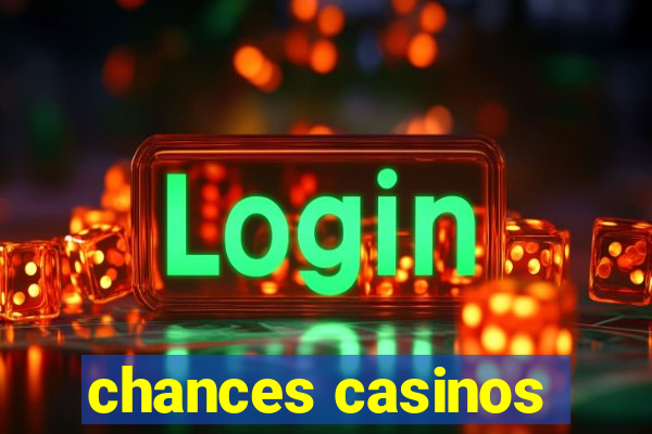 chances casinos