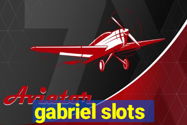 gabriel slots