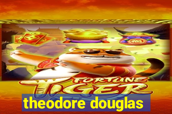 theodore douglas