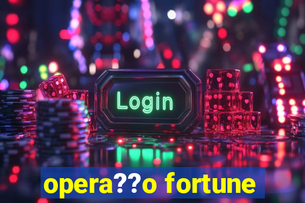 opera??o fortune