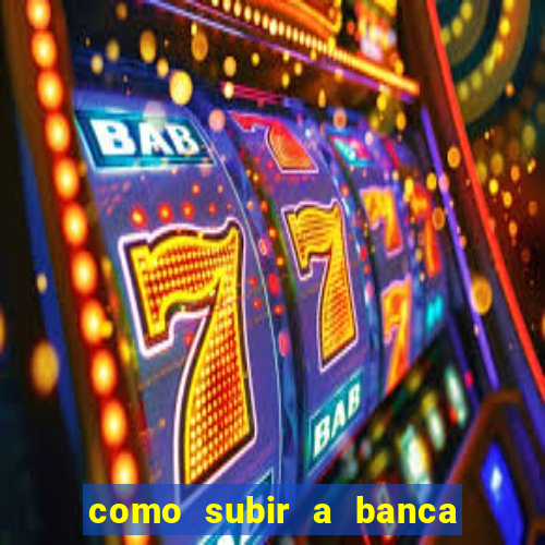 como subir a banca no fortune tiger