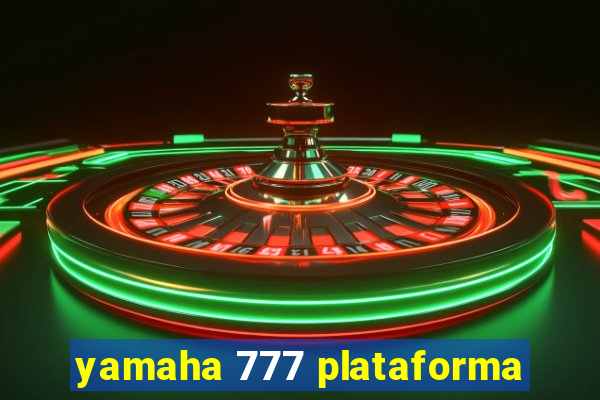 yamaha 777 plataforma