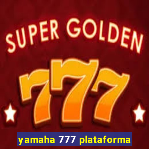 yamaha 777 plataforma