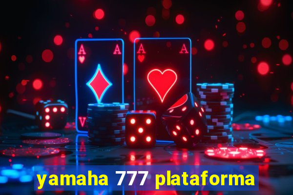 yamaha 777 plataforma