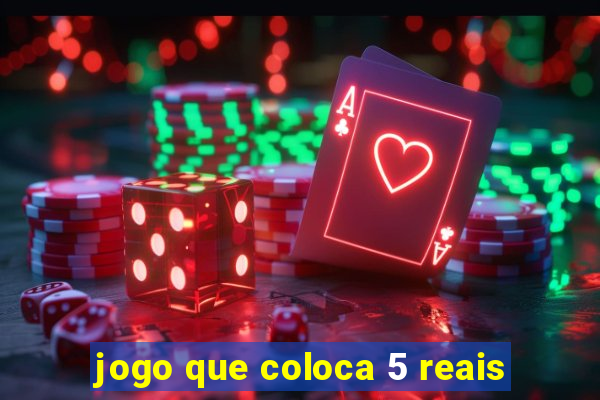 jogo que coloca 5 reais