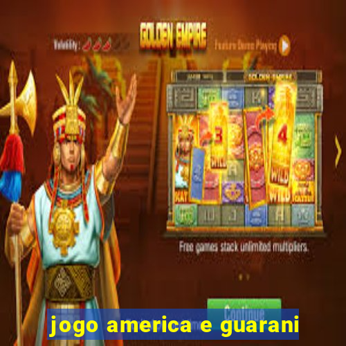 jogo america e guarani