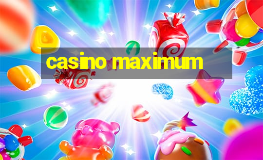 casino maximum