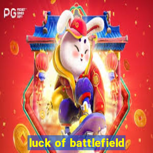 luck of battlefield