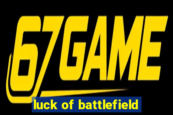 luck of battlefield