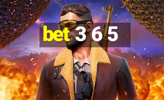 bet 3 6 5