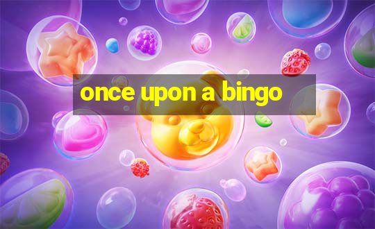 once upon a bingo