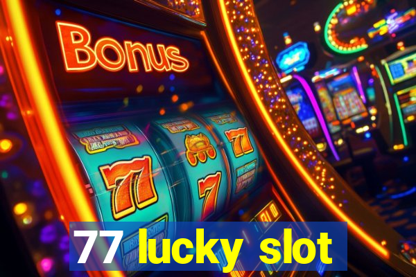 77 lucky slot