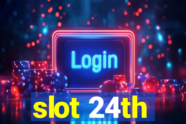 slot 24th