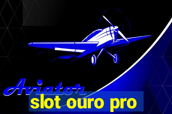 slot ouro pro