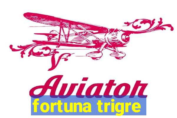 fortuna trigre