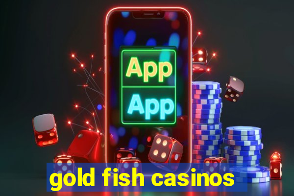 gold fish casinos