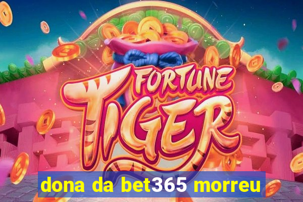 dona da bet365 morreu