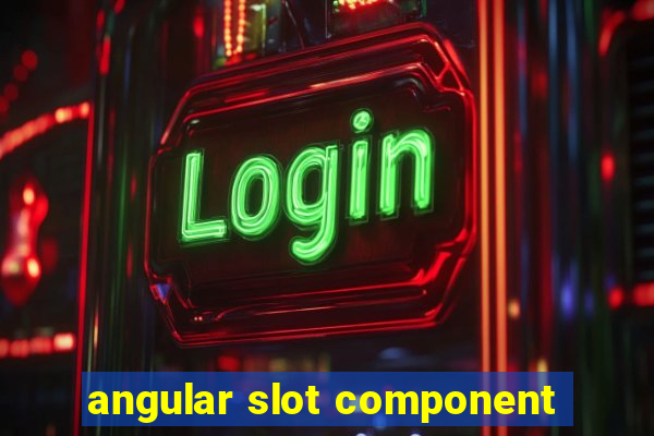 angular slot component