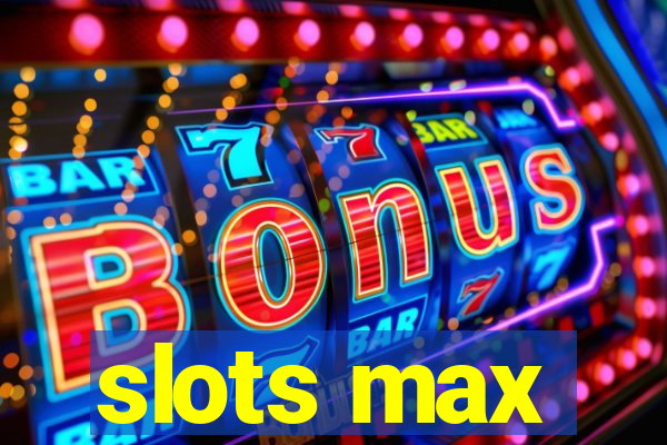 slots max