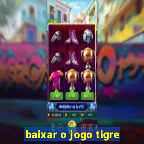 baixar o jogo tigre