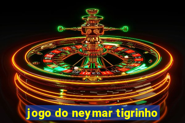 jogo do neymar tigrinho