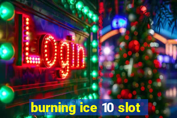 burning ice 10 slot